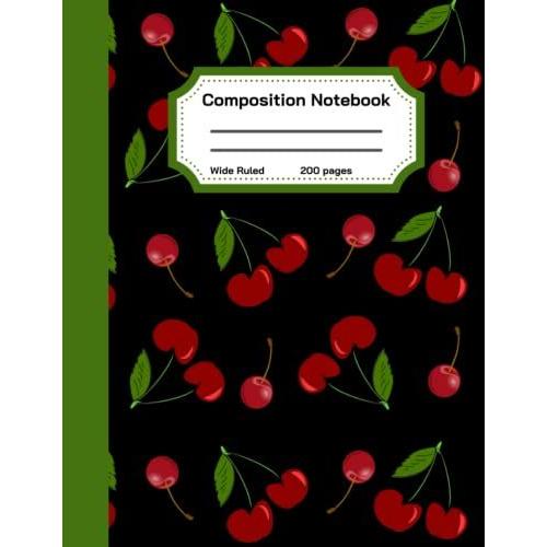 Delicious Cherry Composition Notebook: College Ruled Composition Notebook, 8.5"X11", 200 Lined Ruled Pages, Blank Lined Journal, Wide Ruled Paper, Delicious Cherries Fruit Design