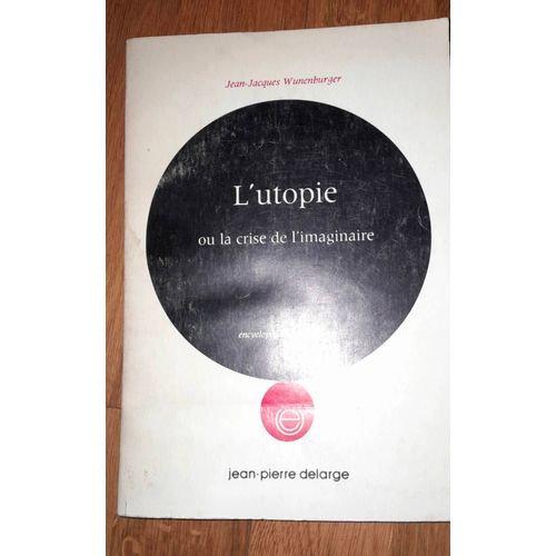 L'utopie Ou La Crise De L'imaginaire - Jean Jacques Wunenburger. Editions Jean Pierre Delarge. Édition 1979