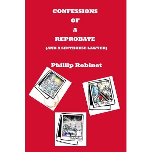 Confessions Of A Reprobate: (And A Sh*Thouse Lawyer)
