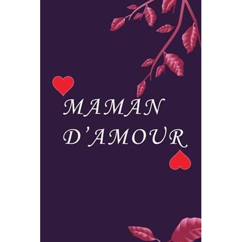 Maman D'amour: Cahier Notebook, Journal, 120 Pages Lignées, Agenda Semainier Special Maman, Cadeau Idéal Pour Sa Maman Avec Des Idées , Saint Valentin, Fête Des Mères.