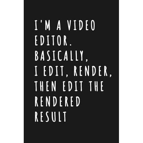 I'm A Video Editor. Basically, I Edit, Render, Then Edit The Rendered Result: Wide Ruled 6 X 9 Journal