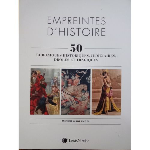 Empreintes D'histoire. 50 Chroniques Historiques, Judiciaires Et Tragiques. Étienne Madranges.