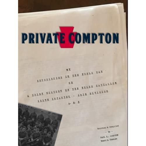 Private Compton: My Experiences In The World War Or A Brief History Of The Third Battalion 111th Infantry - 28th Division A. E. F.