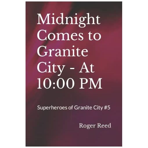 Midnight Comes To Granite City - At 10:00 Pm (Superheroes Of Granit...