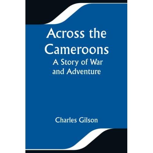 Across The Cameroons: A Story Of War And Adventure