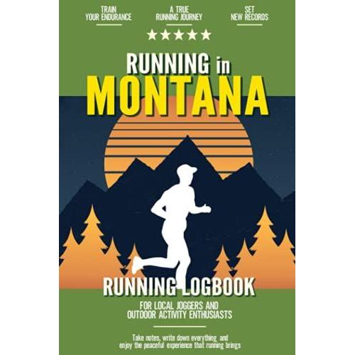 Running In Montana: Running Log Book For Local Backyard Joggers And Outdoor Activity Enthusiasts | Improve Your Runs | Practical Outdoor Cardio Journal