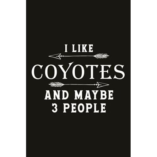Running Log Book I Like Coyotes And Maybe Like 3 People Coyote Lover Gifts: Track Distance, Weather, Runners Training Log, Speed, Time,My Running ... & Heart Rate (Gift For Athlete & Coach)