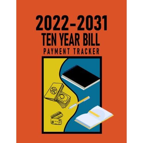 Ten Year Bill Payment Tracker 2022-2031: January 2022 - December 2031 Simple Bill Payment Checklist, Organizer Planner (120 Months Bill Payment Ledger Book), Orange & Yellow & Blue Cover