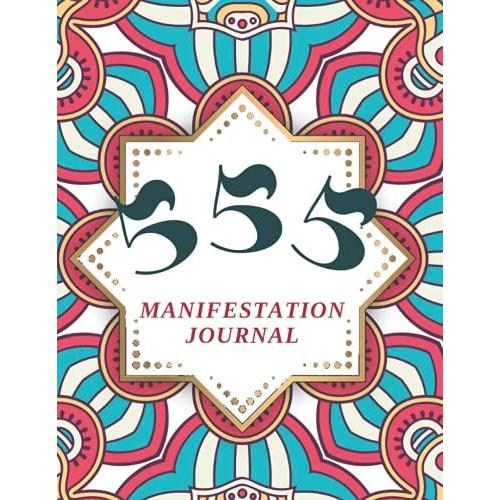 555 Manifestation Journal -Law Of Attraction Writing Exercise For Manifesting Your Dreams- Daily Practices Guided Scripting Workbook Affirmation ... Method- Create Your Reality Self Help Diary