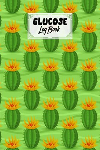 Glucose Log Book: Premium Cactus Cover Glucose Log Book, Your Glucose Monitoring Log - Record Blood Sugar Levels (Before & After), 120 Pages, Size 6" X 9" By Marta Heinze