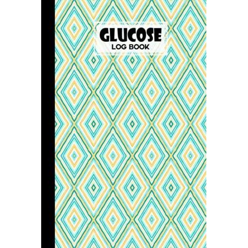 Glucose Log Book: Blood Sugar Log Book Rectangle Cover, Diabetes Tracker, Blood Sugar Log Book And Daily Food Journal, Blood Glucose Log Book | 120 Pages, Size 6" X 9" By Marta Heinze