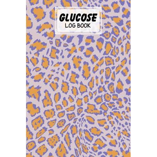 Glucose Log Book: Blood Sugar Log Book Leopard Print Cover, Diabetes Tracker, Blood Sugar Log Book And Daily Food Journal, Blood Glucose Log Book | 120 Pages, Size 6" X 9" By Sara Hoffmann