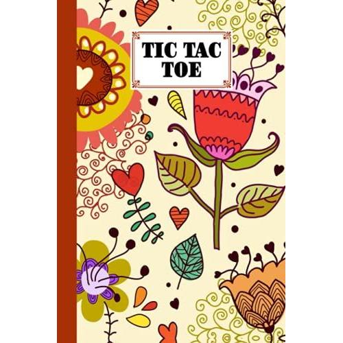 Tic Tac Toe: Flowers Tic Tac Toe, Games Fun Activities For Kids / Paper & Pencil Workbook For Games, Smart Gifts For Family, 100 Pages, Size 6" X 9" By Anthony James Parsons