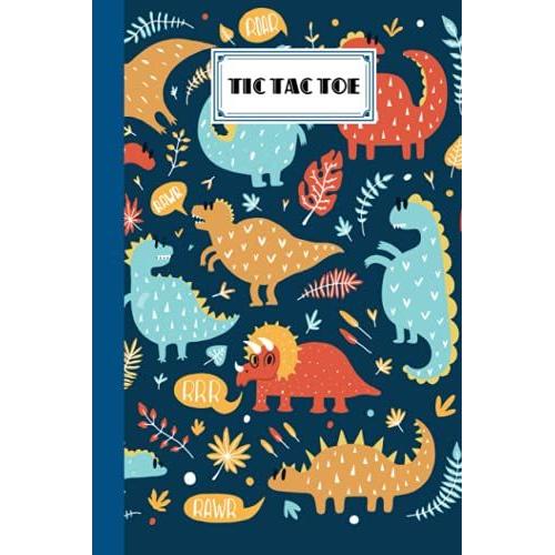 Tic Tac Toe: Games Fun Activities For Kids / Paper & Pencil Workbook For Games, Smart Gifts For Family | Dinosaur Cover By Anthony James Parsons