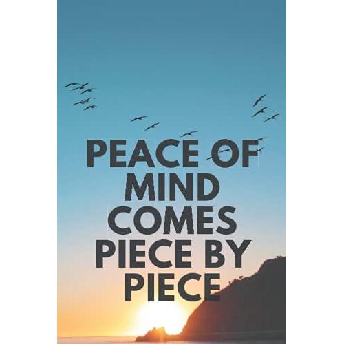 Peace Of Mind Comes Piece By Piece: Peace From Broken Pieces