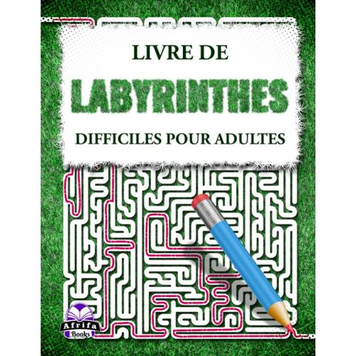 Livre De Labyrinthes Difficiles Pour Adultes: Puzzles Labyrinthiques Stimulants Pour Les Personnes Intelligentes