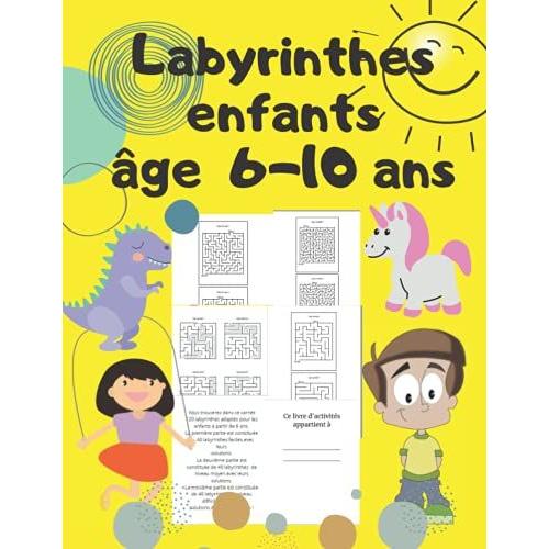 Labyrinthes Enfants 6-10 Ans: 120 Labyrinthes De Difficulté Croissante.Bonne Idée De Cadeau Pour L'anniversaire De Votre Fils , Fille , Neveu ,Nièce Ou Tout Autre Enfant.