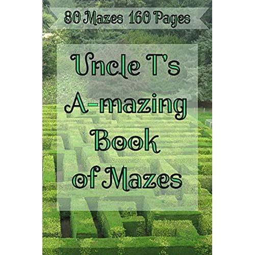 Uncle T's A-Mazing Book Of Mazes!: Puzzle Maze Collection