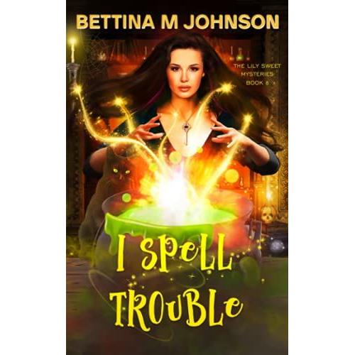 I Spell Trouble: A Lily Sweet: Briar Witch Mystery 8 (Lily Sweet Mysteries)