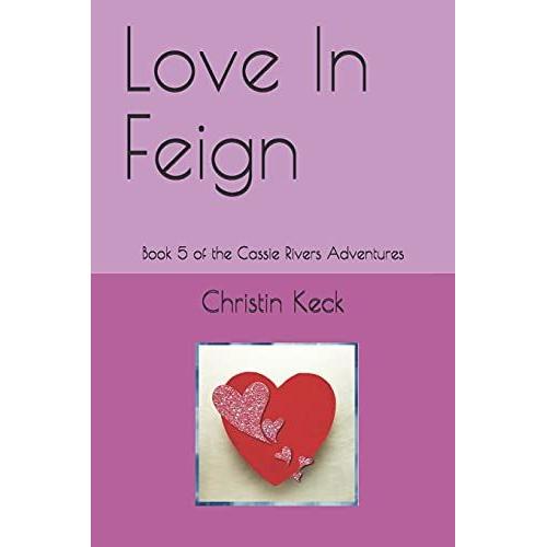 Love In Feign: Book 5 Of The Cassie Rivers Adventures