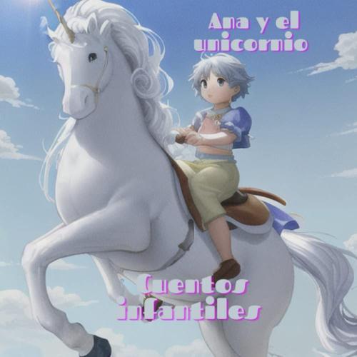 Ana Y El Unicornio: Cuentos Infantiles Ana Y El Unicornio