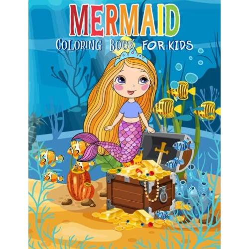 Mermaid Coloring Book For Kids: A Kids Coloring Book Featuring Cute, Unique Mermaid With Inspired Scenes With Easy And Fun Coloring Pages For Kids Ages 4-8 (Mermaids Coloring Book).