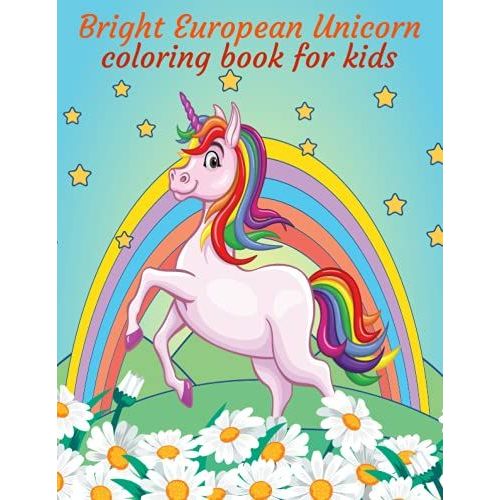 Bright European Unicorn Coloring Book For Kids: A Kids Coloring Book Unicorn, Rainbows, Candy, Music, Cut Animals And More Designs For Stress Relief & Relaxation.