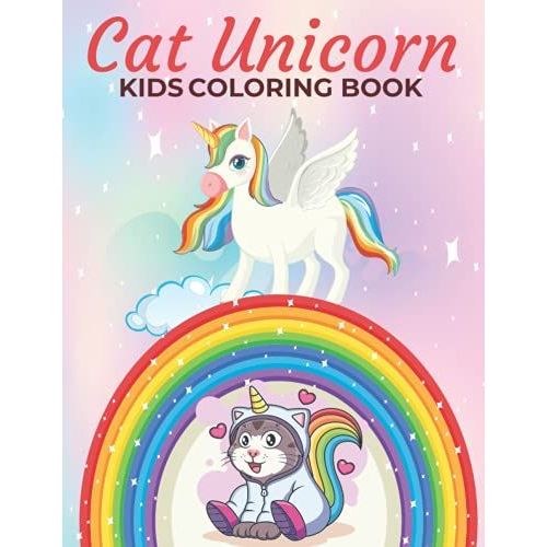 Cat Unicorn Kids Coloring Book: A Kids Coloring Book Unicorn, Rainbows, Candy, Music, Cut Animals And More Designs For Stress Relief & Relaxation.