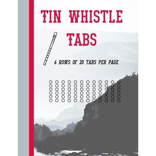 Tin Whistle Tabs - 6 Rows Of 20 Tabs Per Page: Blank Tabbed Music Manuscript Pages For Learning Irish Tin Whistle Or American Penny Whistle