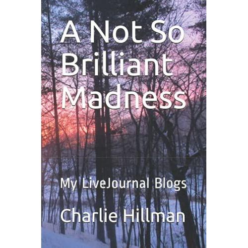 A Not So Brilliant Madness: My Livejournal Blogs