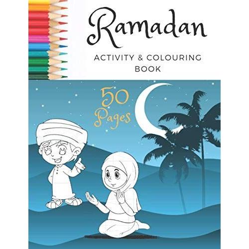 Ramadan Activity & Colouring Book: A Fun And Simple Islamic Colouring Book For Muslim Kids Aged 6-12 Idea To Celebrate The Holy Month