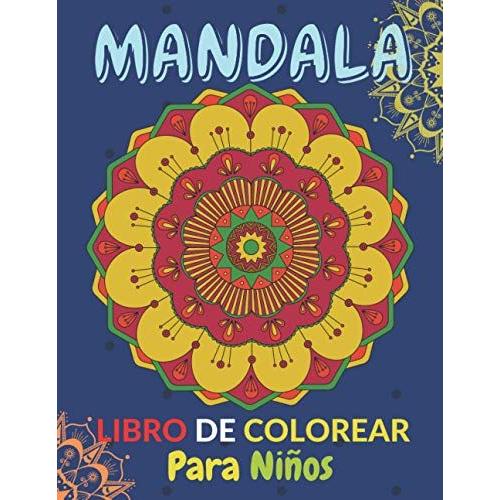 Mandala Libro De Colorear Para Niños: Libro De Grandes Mandalas Hindu Para Niños Para Colororar Y Actividad Desestresante En La Casa O La Escuela Tamaño 8.5 X 11 Pulagadas