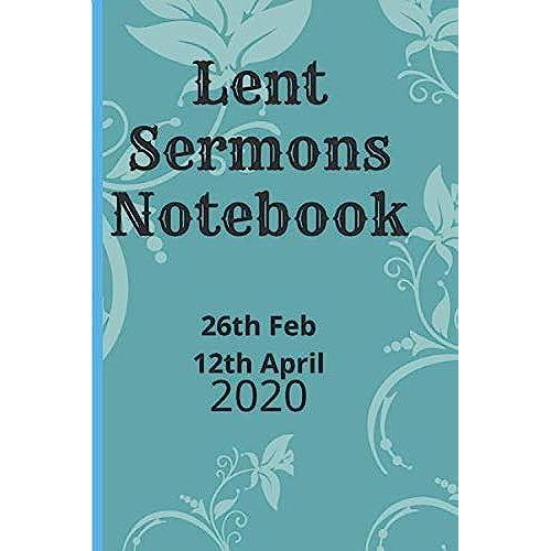 Lent Sermon's Notebook: 26th February To 12th April 2020 Dated Organizer To Write Your Sermons For The Lent Season. Powerful 40 Days Of Fasting And ... Delivered A Gift For Christian Believers