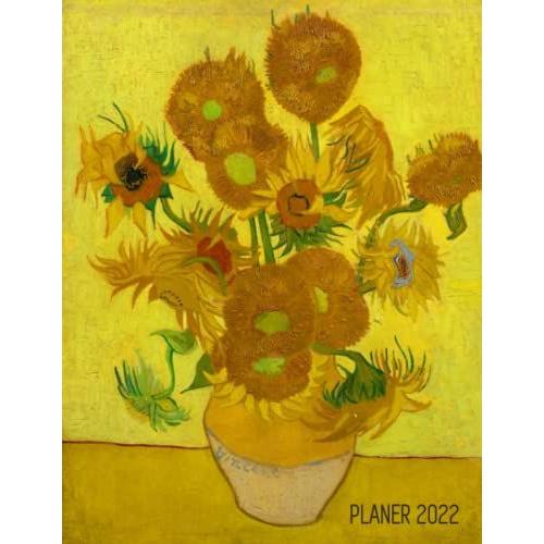 Sonnenblumen Planer 2022: Vincent Van Gogh | Wochenplaner 2022 | Monatsplaner 12 Monate Organizer | Einfacher Überblick Über Die Terminpläne | Agenda ... Post-Impressionismus | Niederländischer Maler