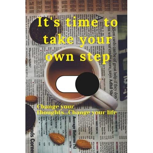 It's Time To Take Your Own Step Change Your Thoughts...Change Your Life: It's Your Time To Rise And Shine (The Miracle Morning Book )