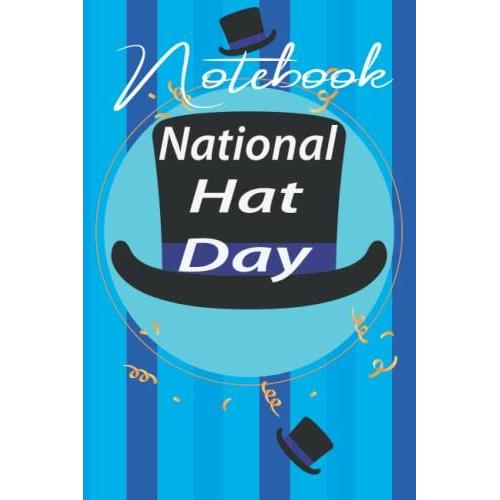 Notebook National Hat Day: National Hat Day ,6inx9in 120 Pages, Diary, Glossy Cover, Planner, Journal, College, School