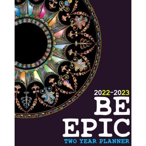 Be Epic Too Years Planner: 24 Months Yearly Planner Monthly Calendar With Goals And...Appointment Notebook With Federal Holidays (101 Pages)