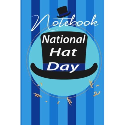 Notebook National Hat Day: National Hat Day ,6inx9in 120 Pages, Diary, Glossy Cover, Planner, Journal, College, School