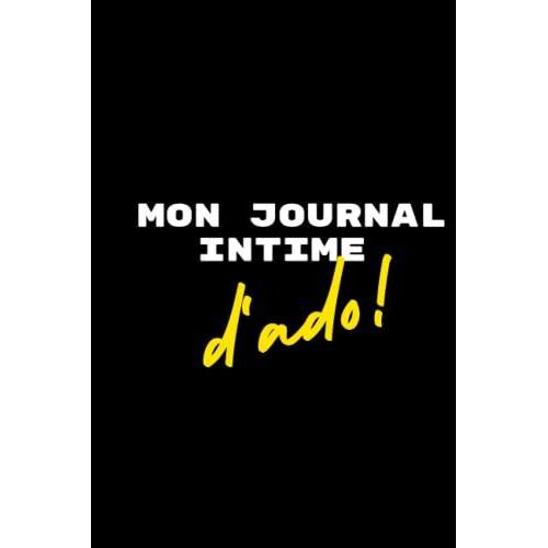 Mon Journal Intime D'ado: Un Journal Intime De 100 Pages , Pour Écrire Mes Rêves, Mes Pensées, Mes Projets, Mes Secrets...