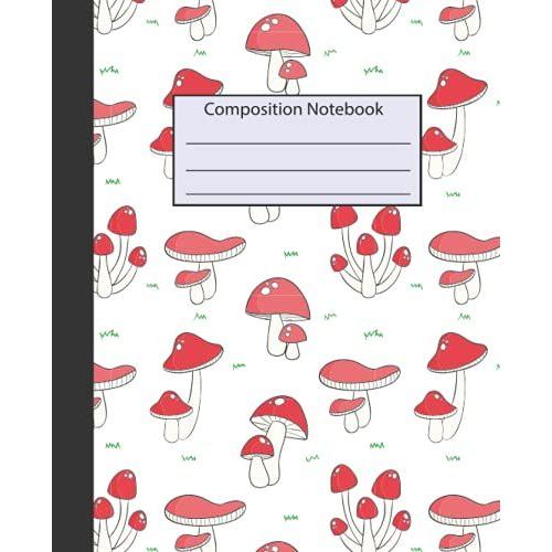Mushrooms Composition Notebook: Wide-Ruled, 7.5 X 9.25, 100 Pages, For Kids, Teens, And Adults