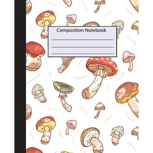 Mushrooms Composition Notebook: Wide-Ruled, 7.5 X 9.25, 100 Pages, For Kids, Teens, And Adults