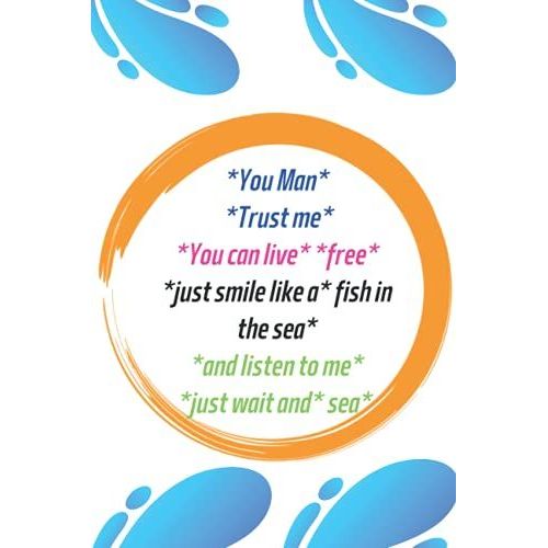 *You Man* *Trust Me* *You Can Live* *Free* *Just Smile Like A* Fish In The Sea* *And Listen To Me* *Just Wait And* Sea*: Crazy Hermosa Gift Notebooks ... Hermosa Notebooks And Journals)-***Vo-5***