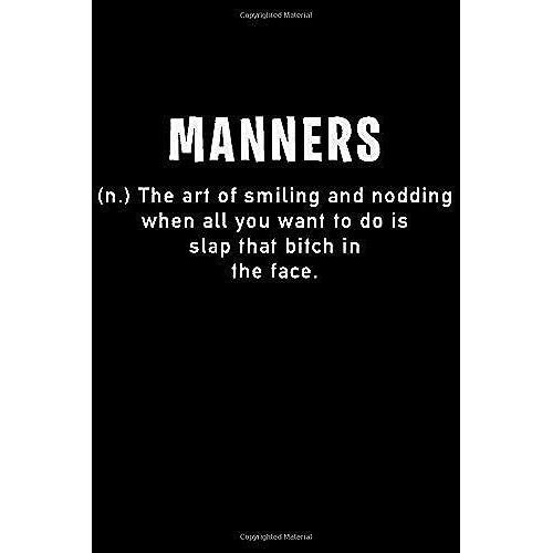 Manners Definition Notebook - "The Art Of Smiling And Nodding When All You Want To Do Is Slap That Bitch In The Face." Pretty Blank Lined Note Book, ... Kids, Girls & Women - 120 Pages - Size 6x9