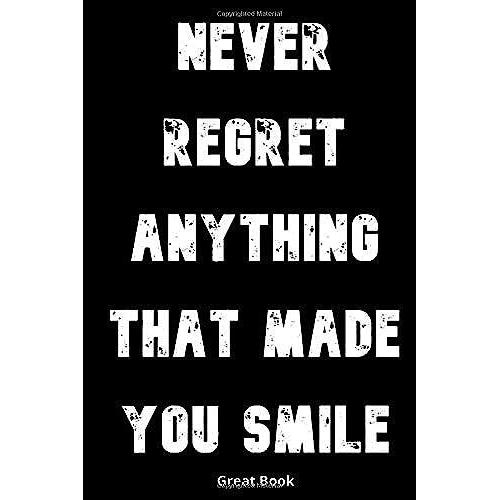 Never Regret Anything That Made You Smile: Lined Notebook Journal For Women/ Men/ Boss/ Coworkers/ Colleagues/ Students/ Friends/ Gift - 120 Pages - Large (6 X 9 Inches)