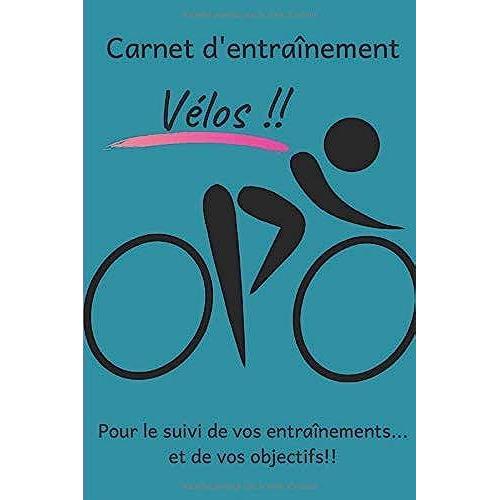 Carnet D'entraînement Vélos!! Pour Le Suivi De Vos Entraînements...Et De Vos Objectifs!!: Carnet D'entraînement Pour Tous Les Vélos À Remplir, Pour Le ... | Papier Crème, Intérieur Noir Et Blanc.