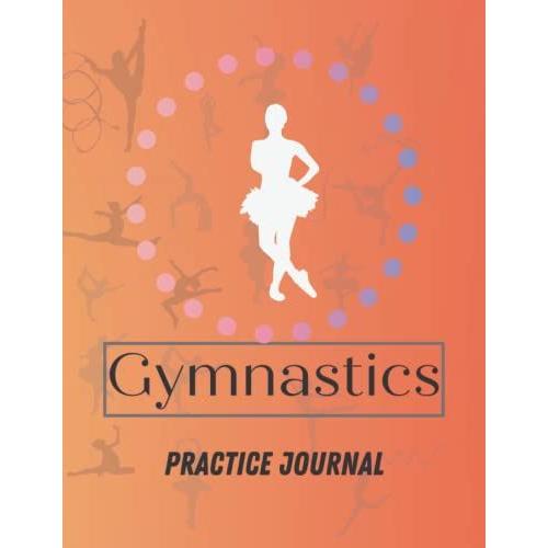 My Gymnastics Training Journal: Gymnastics Journal For Girls Or The Best Gymnasts In Your Life To Record Everything About Their Gymnastics - Gymnasts Details, Team And Coach.