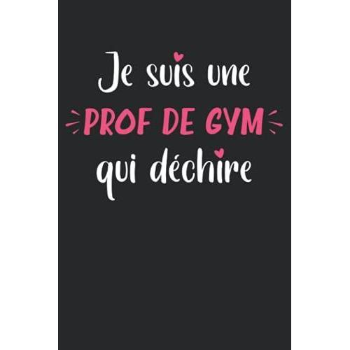 Je Suis Une Prof De Gym Qui Déchire: Carnet Prof De Gym De Notes Humour - 110 Pages Lignées - Cadeau Prof De Gym Original Drôle Copine