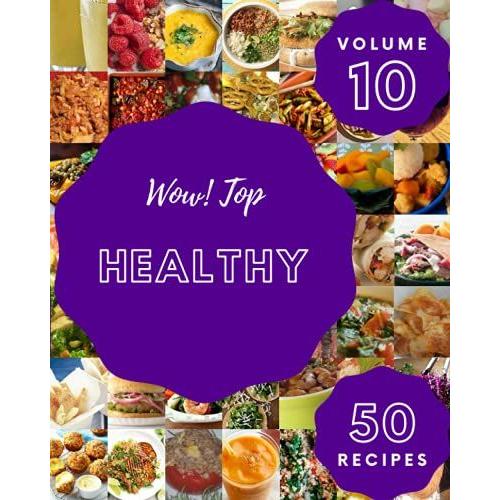 Wow! Top 50 Healthy Recipes Volume 10: An Inspiring Healthy Cookbook For You