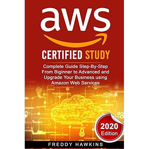 Aws: Complete Guide Step-By-Step From Biginner To Advanced And Upgrade Your Business Using Amazon Web Services (2020 Editio