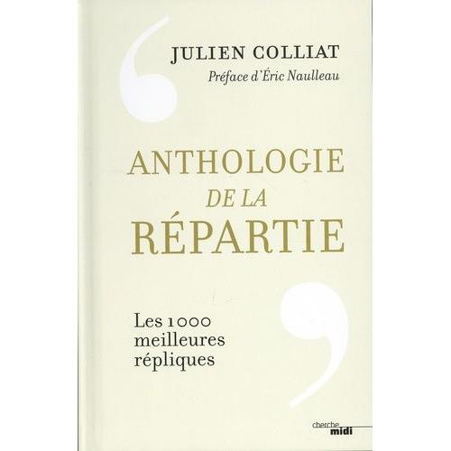 Anthologie De La Répartie - Les 1 000 Meilleures Répliques